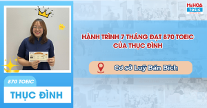 Review chi tiết hành trình 7 tháng đạt 870 TOEIC tại Ms Hoa Luỹ Bán Bích