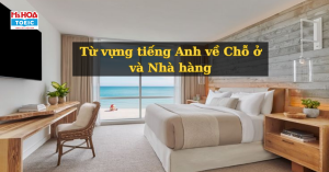 Tổng hợp từ vựng tiếng Anh về Chỗ ở và Nhà hàng Acommodation ghi điểm trong bài thi TOEIC