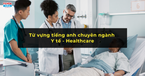 Tổng Hợp Từ Vựng Tiếng Anh Chuyên Ngành Y Tế (Healthcare)