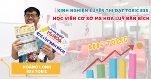Lộ Trình Luyện TOEIC Đạt 835 Điểm Sau 2 Khoá học tại Ms Hoa TOEIC - Chia sẻ của Hoàng Long
