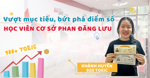 Vượt mục tiêu, bứt phá điểm số - Câu chuyện của Khánh Huyền đạt 920 TOEIC