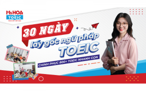 KHOÁ HỌC”30 NGÀY LẤY GỐC NGỮ PHÁP” - TỰ TIN CHINH PHỤC 550+ TOEIC CÓ GÌ HẤP DẪN? 