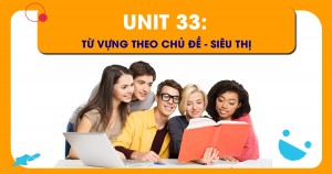 Unit 33: Từ vựng theo chủ đề - Siêu thị