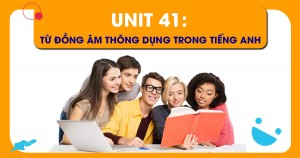 Unit 41: Từ đồng âm thông dụng trong tiếng Anh