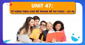 Unit 47: Từ vựng theo chủ đề trong đề thi Toeic - Lái Xe