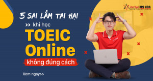 5 Sai lầm khi học TOEIC Online khiến bạn mãi không tăng trình