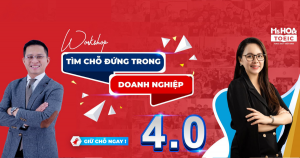  [WORKSHOP ONLINE] “TÌM CHỖ ĐỨNG TRONG DOANH NGHIỆP 4.0”