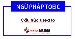 Cấu trúc Used to và Cách Sử Dụng Thông Dụng