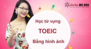 Học từ vựng TOEIC bằng hình ảnh cực dễ dàng