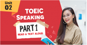 UNIT 1: TOEIC SPEAKING PART 1 - Read a text aloud