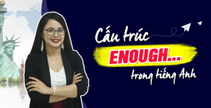 Cấu trúc ENOUGH trong tiếng anh: Cách dùng và luyện tập