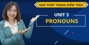 [Ngữ Pháp Trọng Điểm] Unit 5: Pronoun (Đại từ)