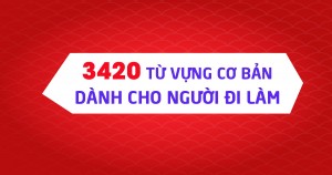 3420 Từ vựng cơ bản nhất dành cho mọi level luyện thi TOEIC