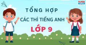 TỔNG HỢP TẤT CẢ CÁC THÌ TRONG TIẾNG ANH LỚP 9 CẦN NHỚ