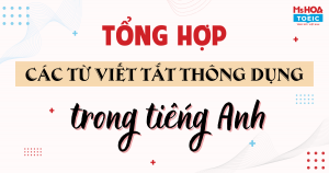 TRỌN BỘ CÁC TỪ VIẾT TẮT TRONG TIẾNG ANH THÔNG DỤNG NHẤT