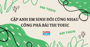 CẶP ANH EM SINH ĐÔI CÙNG NHAU CÔNG PHÁ BÀI THI TOEIC