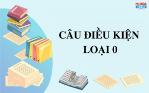 Câu điều kiện loại 0 - Cấu trúc, cách dùng và bài tập có đáp án