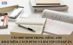 Câu phủ định trong tiếng Anh - Khái niệm, cách dùng và bài tập có đáp án