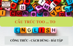 Công thức và cách dùng cấu trúc too to: Quá…đến nỗi không thể làm gì…