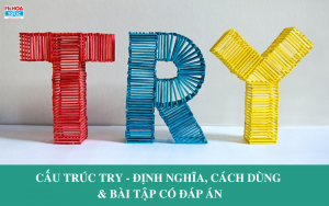 Cấu trúc try - Định nghĩa, cách dùng và bài tập có đáp án