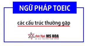 Cấu trúc tiếng anh - các chủ điểm cấu trúc TOEIC thường gặp