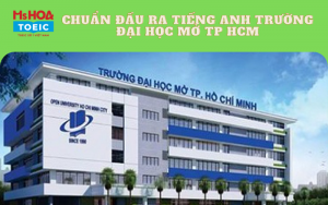 Chuẩn đầu ra tiếng anh đại học mở TPHCM – OU năm 2022