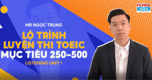 KHÓA BÀI GIẢNG LUYỆN THI TOEIC LISTENING TRÌNH ĐỘ 250 - 500