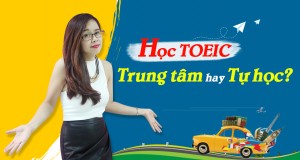 Nên học TOEIC tại Trung tâm hay tự học tại nhà?