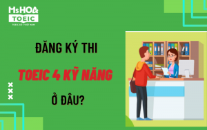 Đăng ký thi toeic 4 kỹ năng ở đâu?