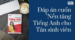 Đáp án cuốn sách Nền tảng tiếng Anh cho tân sinh viên