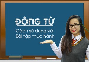 Động từ trong tiếng anh - cách sử dụng và bài tập thực hành có đáp án