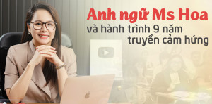 Anh ngữ Ms Hoa và hành trình 9 năm truyền cảm hứng