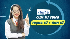 Unit 8: Cụm Trạng từ + Tính từ (Adv + Adj) - Phương pháp học từ vựng online 10 buổi miễn phí