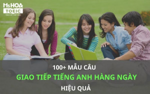 100+ Mẫu câu học tiếng Anh giao tiếp hàng ngày hiệu quả, trôi chảy