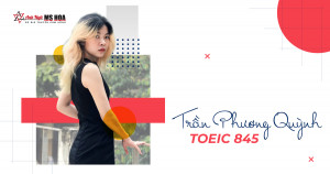 KẾT QUẢ TOEIC MỸ MÃN NHỜ NGHỊ LỰC TỰ HỌC CỦA BẢN THÂN - PHƯƠNG QUỲNH - 845 TOEIC 