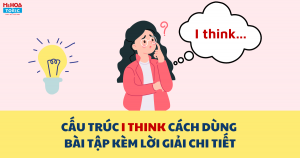 Cấu trúc I Think - Cách dùng, bài tập kèm lời giải chi tiết