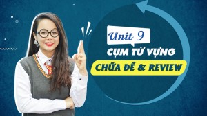 Unit 9: Tổng hợp chữa đề và review các cụm từ vựng hữu ích - Phương pháp học từ vựng online 10 buổi miễn phí