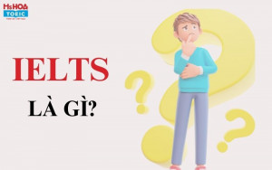 IELTS là gì? Giải đáp chi tiết về kỳ thi IELTS