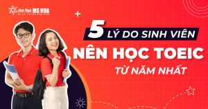 3 Lý do Sinh viên nên học TOEIC từ năm nhất