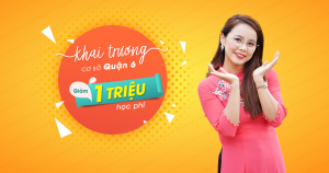 TƯNG BỪNG KHAI TRƯƠNG CƠ SỞ QUẬN 6 - TẶNG 1 TRIỆU ĐỒNG HỌC PHÍ