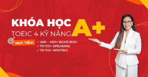 Lộ trình học TOEIC 4 kỹ năng (Mục tiêu 400 - 450+ Nghe Đọc; 70-110+ Speaking; 70-110+ Writing)