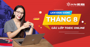 Lịch khai giảng các lớp TOEIC online, trực tuyến tại Anh ngữ Ms Hoa tháng 8