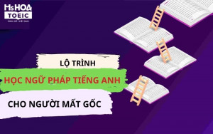 Lộ trình học ngữ pháp tiếng anh cho người mới bắt đầu và mất gốc