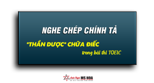 Nghe chép chính tả - Thần dược chữa điếc cho Luyện nghe TOEIC