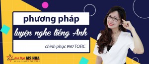 Phương pháp luyện nghe tiếng anh hiệu quả (full tài liệu, phương pháp)