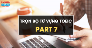 [Trọn bộ] Từ vựng TOEIC Part 7 mới nhất