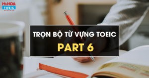 [Tổng hợp] Từ vựng ăn trọn điểm TOEIC Part 6