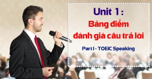 Unit 1: Read a Text Aloud Scoring Guidelines (Bảng điểm đánh giá câu trả lời Part I - TOEIC Speaking)