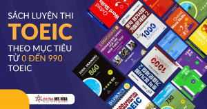 TỔNG HỢP SÁCH LUYỆN THI TOEIC THEO MỤC TIÊU TỪ 0 ĐẾN 990 TOEIC