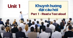 Unit 1: Khuynh hướng đặt câu hỏi Part 1 - Read a Text aloud trong TOEIC Speaking